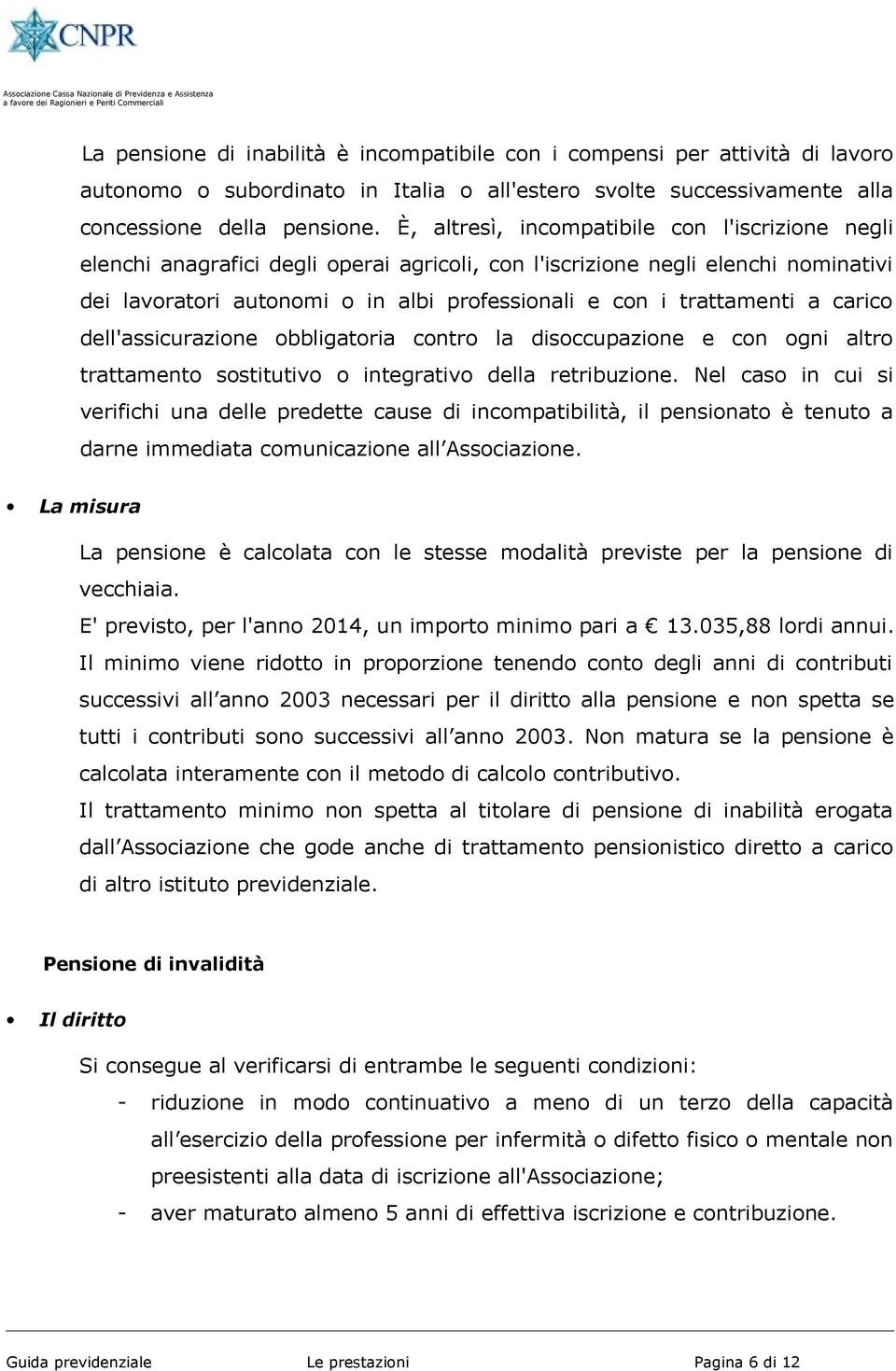 dell'assicurazine bbligatria cntr la disccupazine e cn gni altr trattament sstitutiv integrativ della retribuzine.