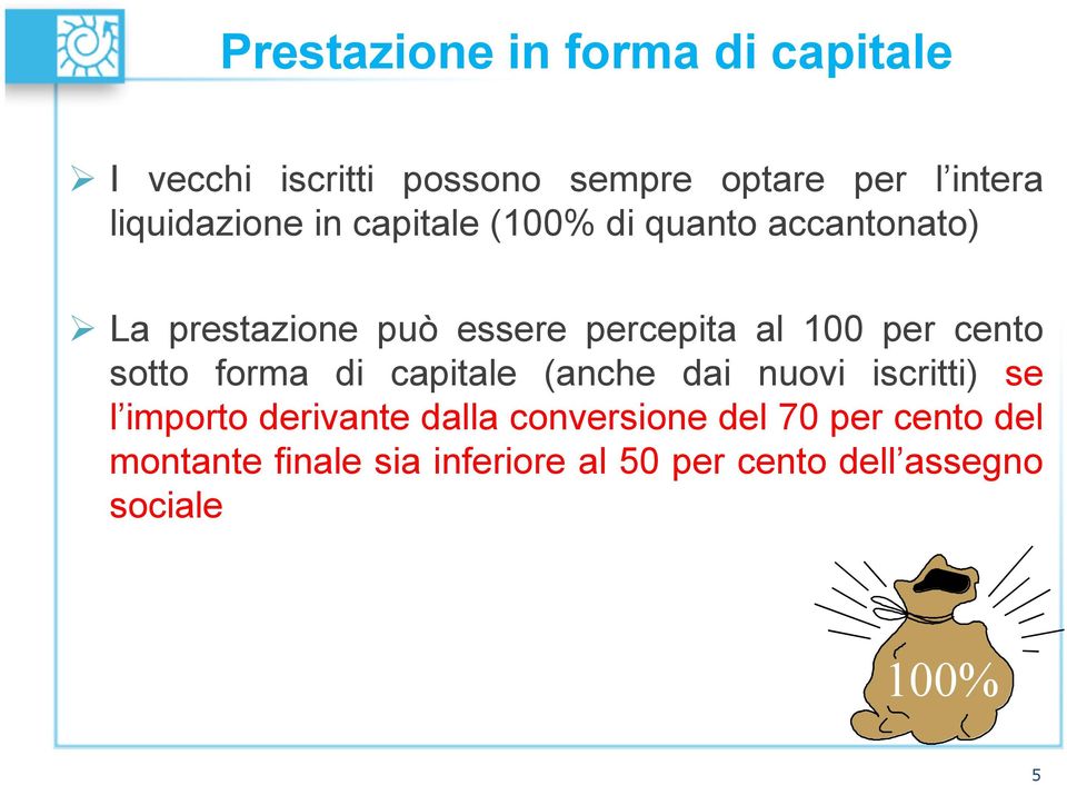 100 per cento sotto forma di capitale (anche dai nuovi iscritti) se l importo derivante dalla