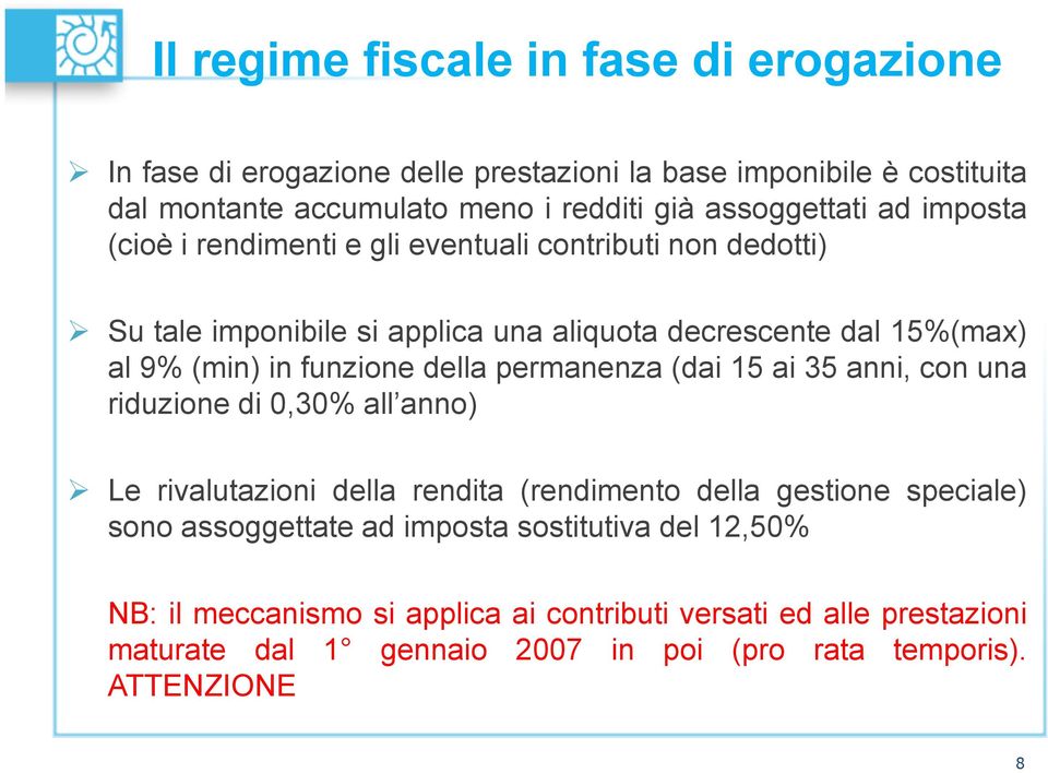 funzione della permanenza (dai 15 ai 35 anni, con una riduzione di 0,30% all anno) Le rivalutazioni della rendita (rendimento della gestione speciale) sono