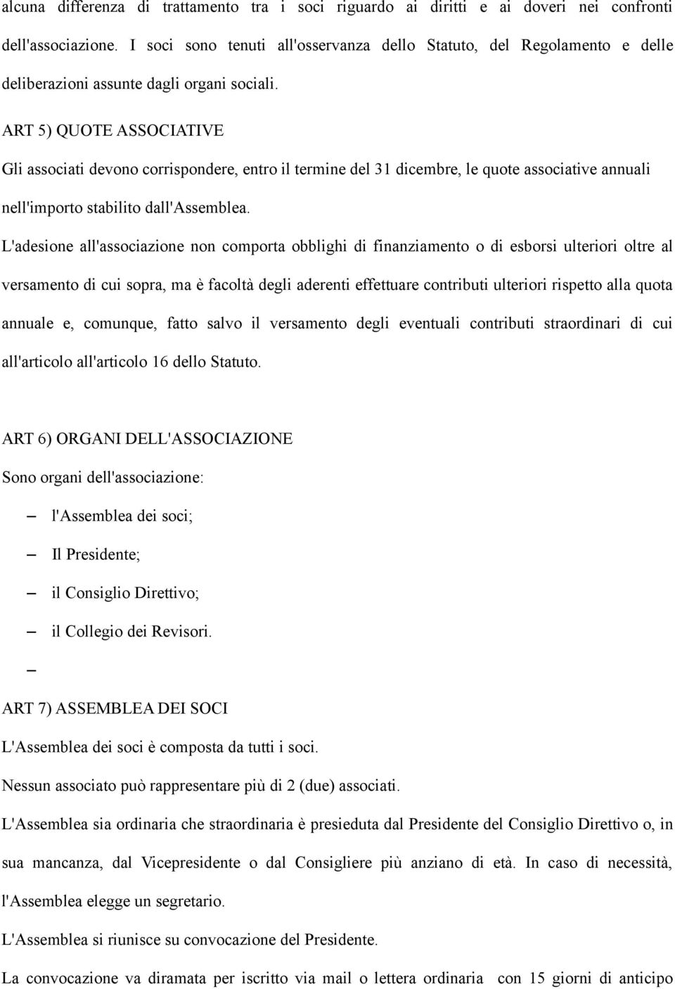 ART 5) QUOTE ASSOCIATIVE Gli associati devono corrispondere, entro il termine del 31 dicembre, le quote associative annuali nell'importo stabilito dall'assemblea.