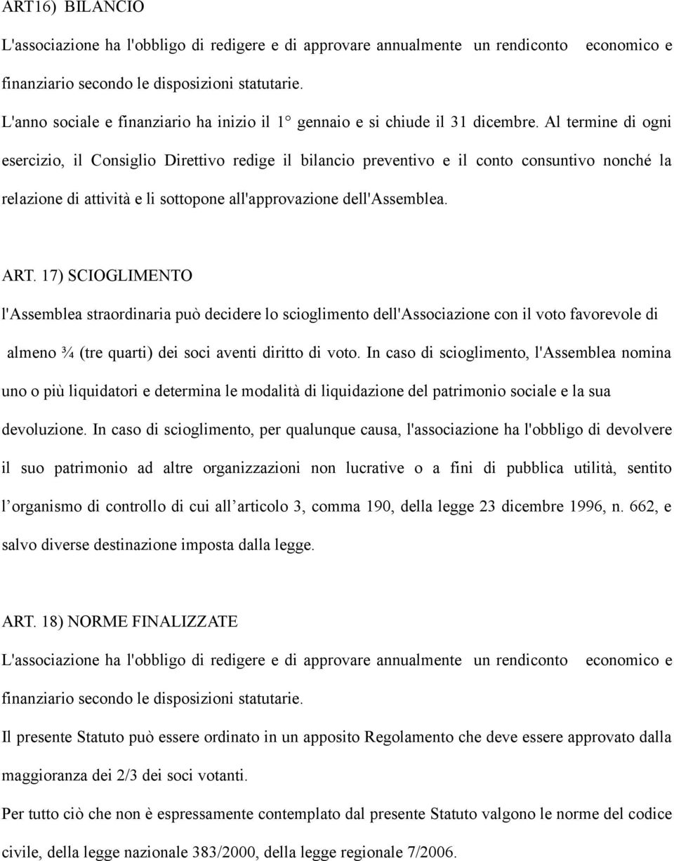 Al termine di ogni esercizio, il Consiglio Direttivo redige il bilancio preventivo e il conto consuntivo nonché la relazione di attività e li sottopone all'approvazione dell'assemblea. ART.