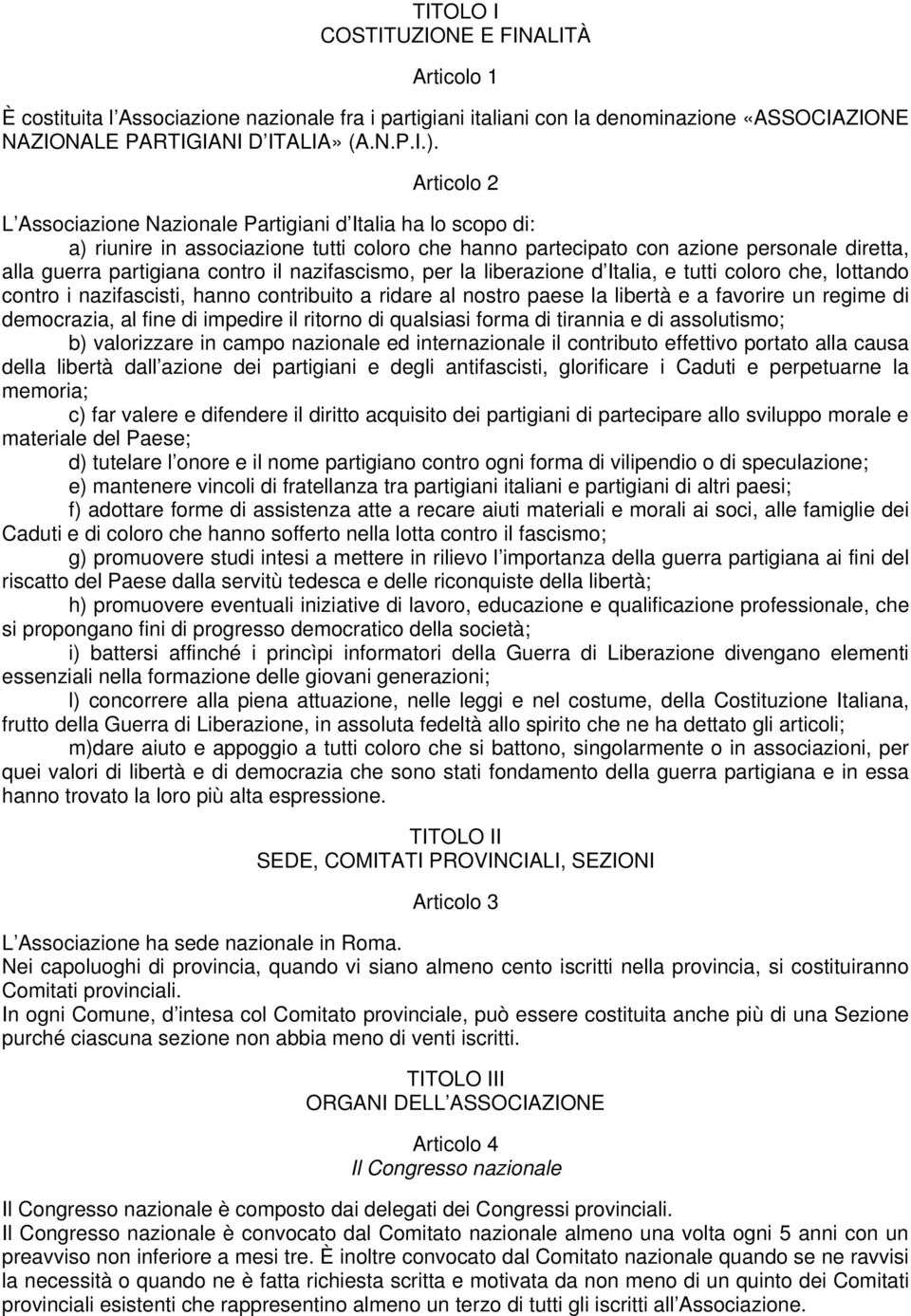 nazifascismo, per la liberazione d Italia, e tutti coloro che, lottando contro i nazifascisti, hanno contribuito a ridare al nostro paese la libertà e a favorire un regime di democrazia, al fine di