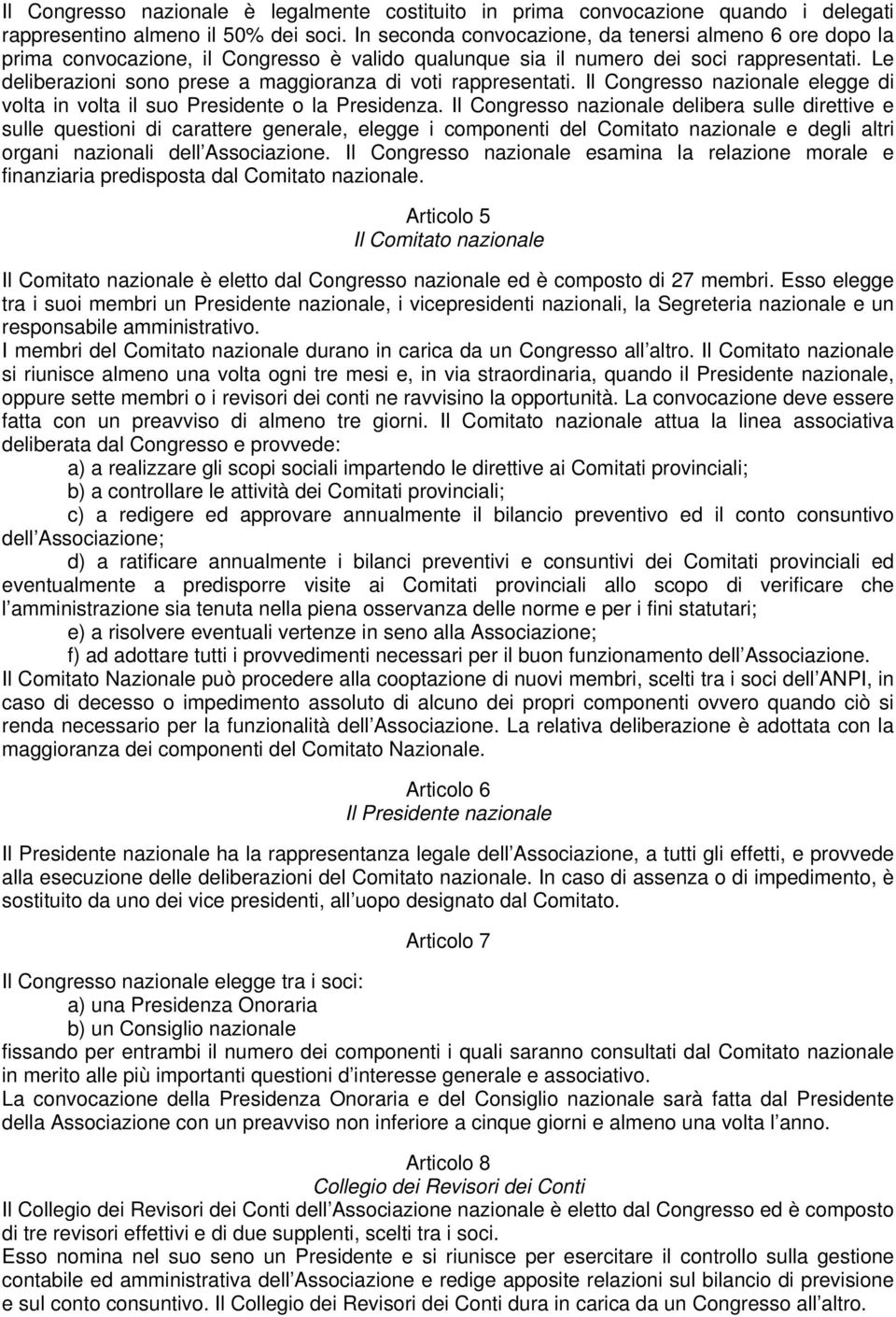 Le deliberazioni sono prese a maggioranza di voti rappresentati. Il Congresso nazionale elegge di volta in volta il suo Presidente o la Presidenza.