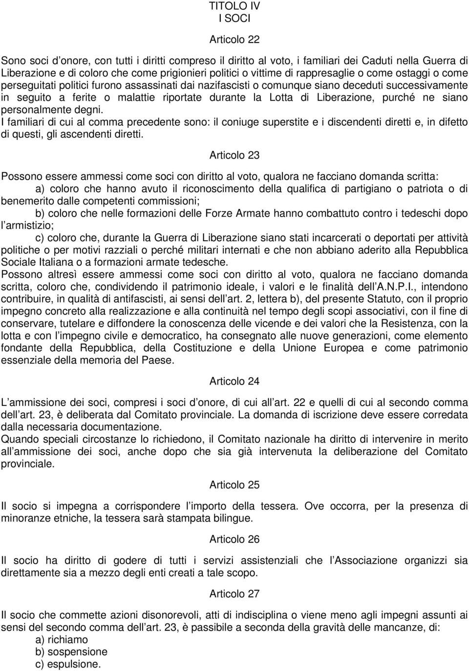 Liberazione, purché ne siano personalmente degni. I familiari di cui al comma precedente sono: il coniuge superstite e i discendenti diretti e, in difetto di questi, gli ascendenti diretti.