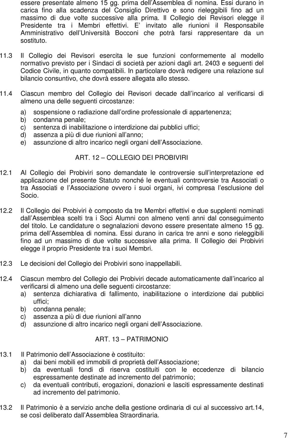 Il Collegio dei Revisori elegge il Presidente tra i Membri effettivi. E invitato alle riunioni il Responsabile Amministrativo dell Università Bocconi che potrà farsi rappresentare da un sostituto. 11.