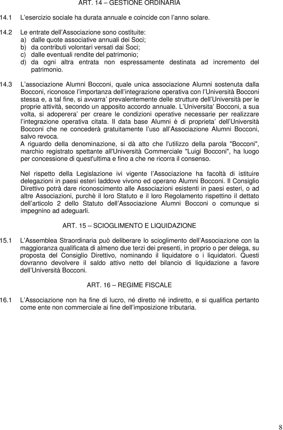 1 L esercizio sociale ha durata annuale e coincide con l anno solare. 14.