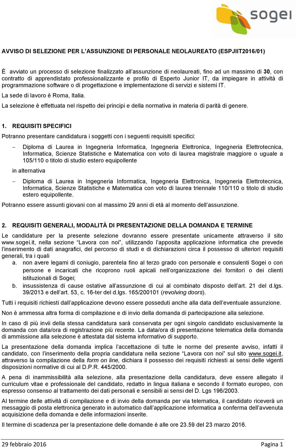 La sede di lavoro è Roma, Italia. La selezione è effettuata nel rispetto dei principi e della normativa in materia di parità di genere. 1.