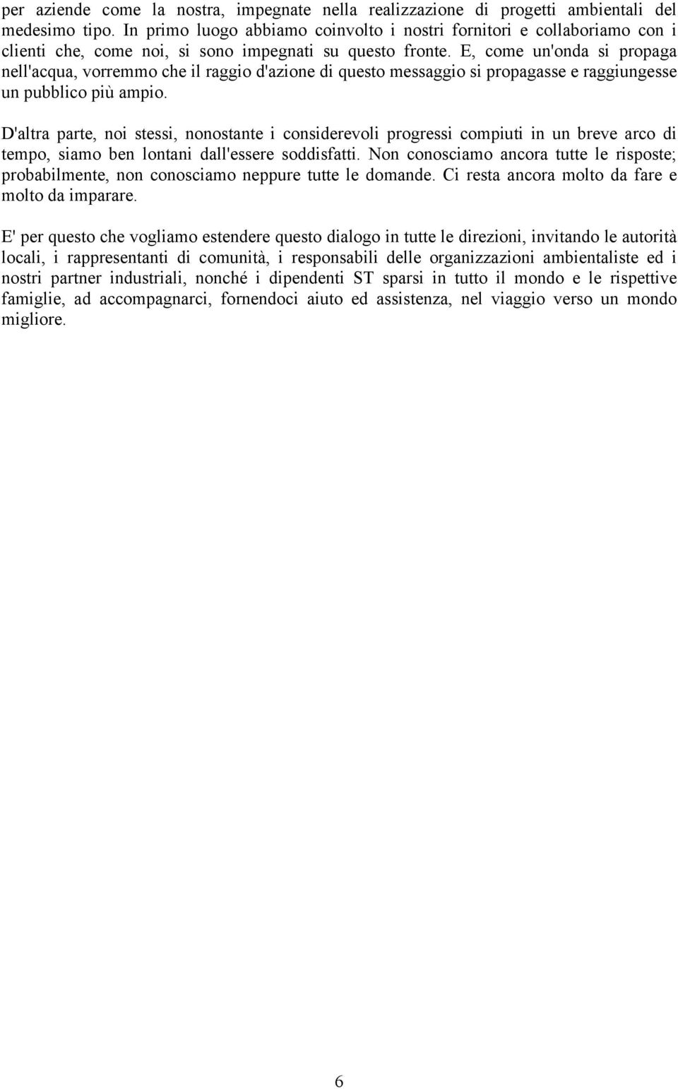 E, come un'onda si propaga nell'acqua, vorremmo che il raggio d'azione di questo messaggio si propagasse e raggiungesse un pubblico più ampio.