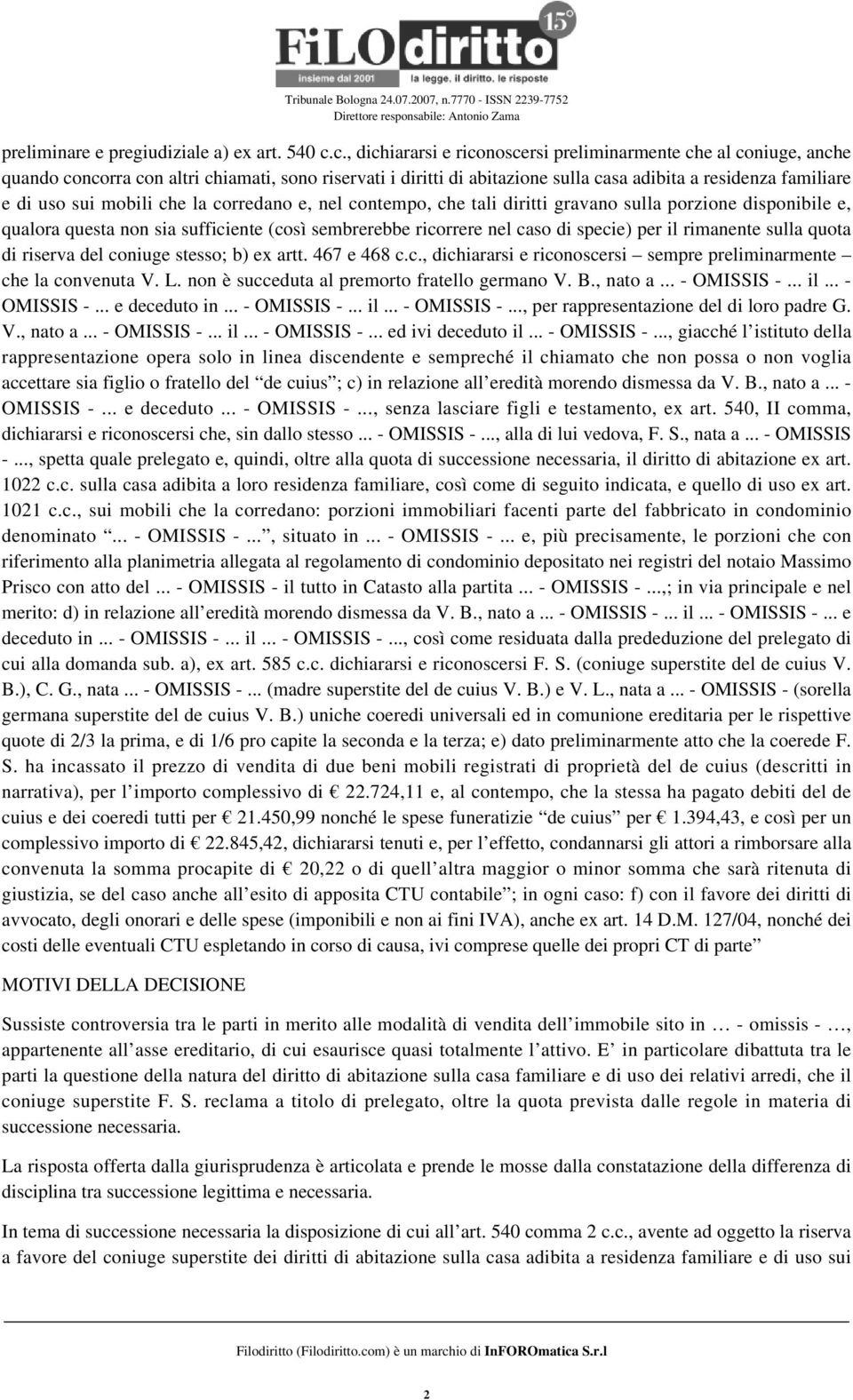 mobili che la corredano e, nel contempo, che tali diritti gravano sulla porzione disponibile e, qualora questa non sia sufficiente (così sembrerebbe ricorrere nel caso di specie) per il rimanente