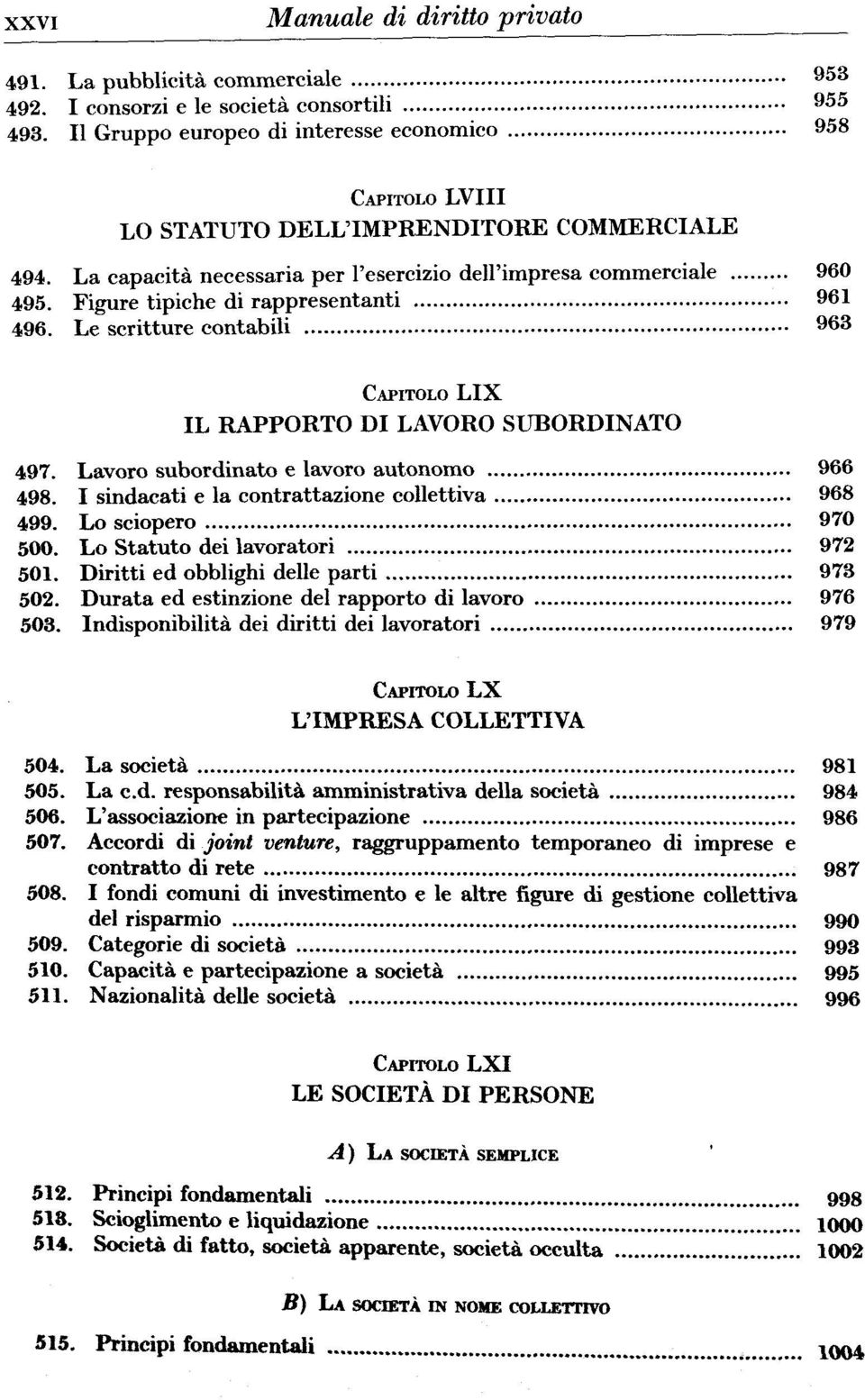 Lavoro subordinato e lavoro autonomo 966 498. I sindacati e la contrattazione 968 499. Lo sciopero 970 500. Lo Statuto dei 972 501. Diritti ed obblighi delle parti 973 502.