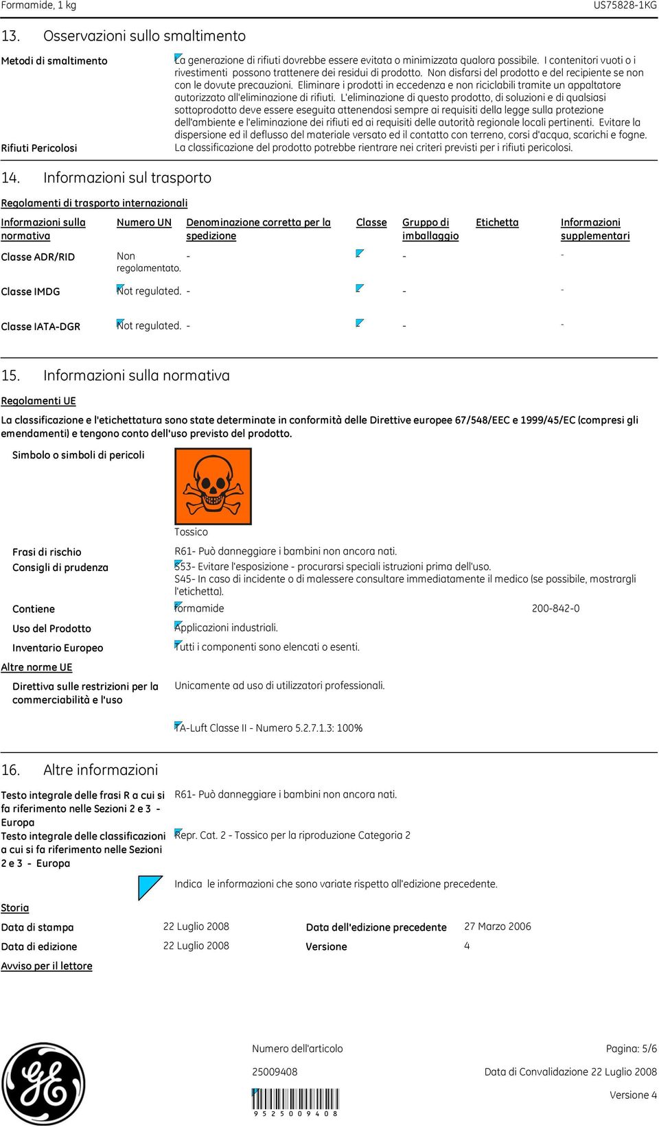 Eliminare i prodotti in eccedenza e non riciclabili tramite un appaltatore autorizzato all'eliminazione di rifiuti.