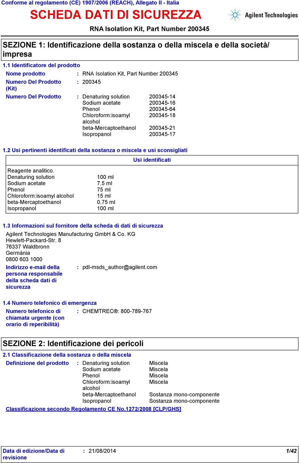 2 Usi pertinenti identificati della sostanza o miscela e usi sconsigliati Usi identificati Reagente analitico. 100 ml 7.5 ml 75 ml 15 ml 0.75 ml 100 ml 1.