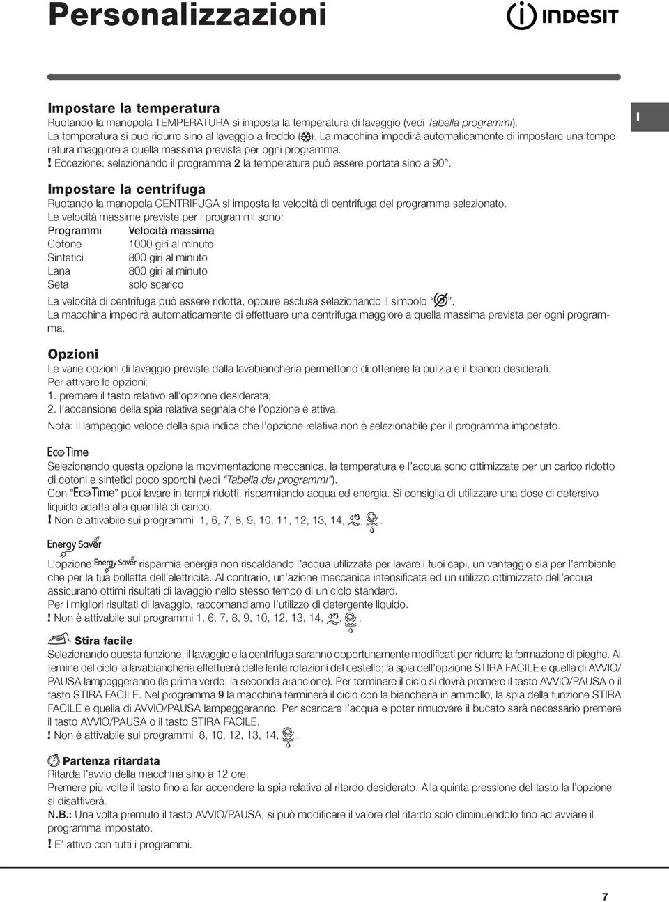 ! Eccezione: selezionando il programma 2 la temperatura può essere portata sino a 90.