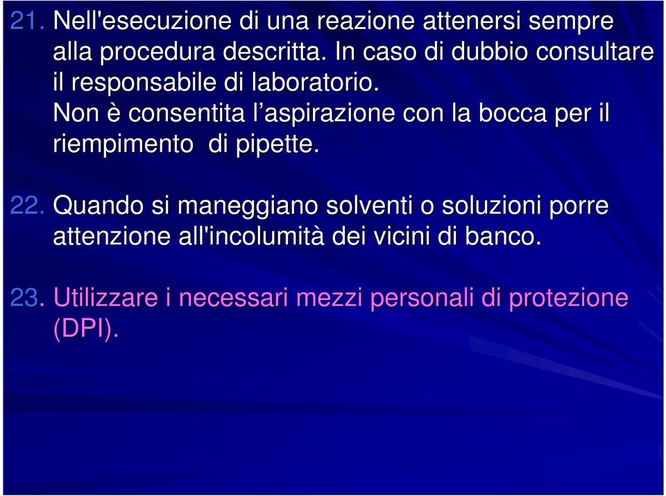 Non è consentita l aspirazione l con la bocca per il riempimento di pipette. 22.