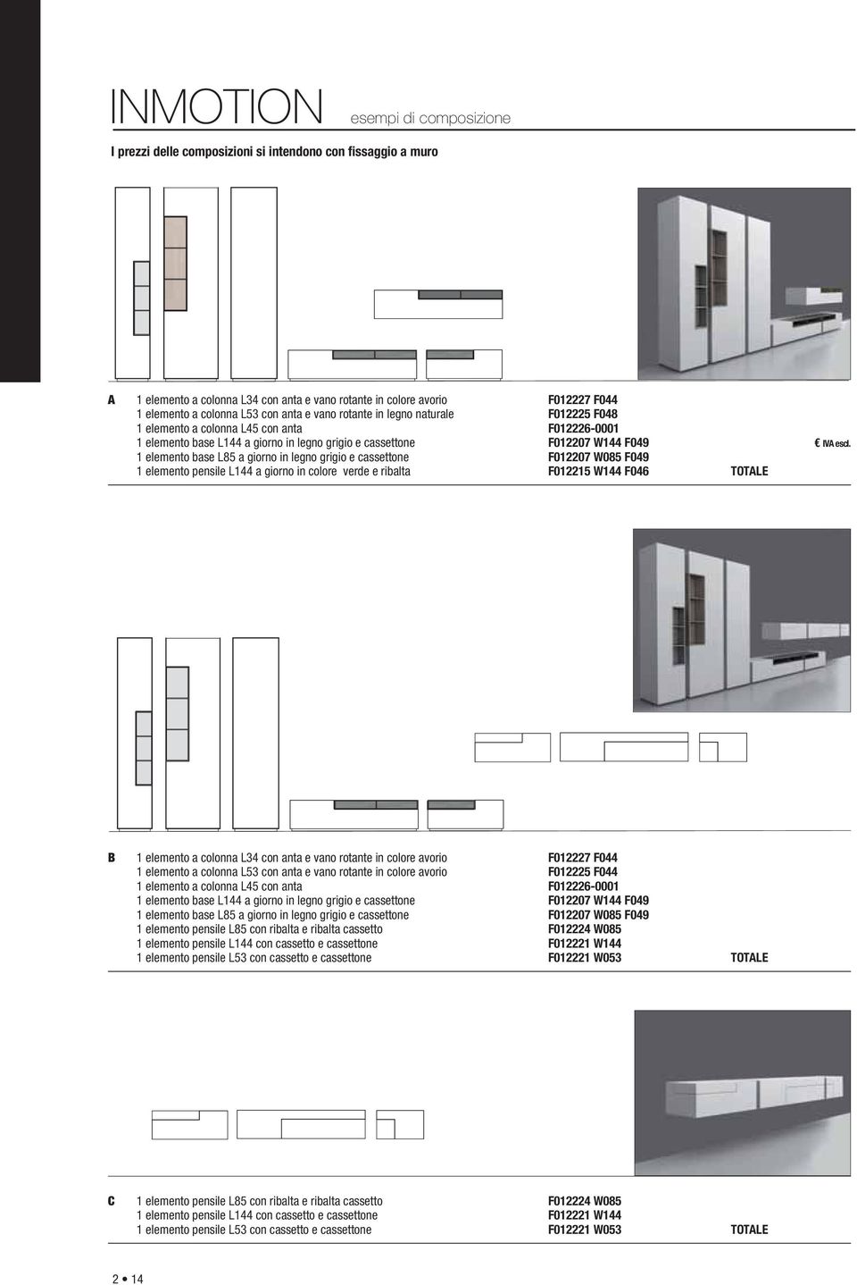 a giorno in legno grigio e cassettone F012207 W085 F049 1 elemento pensile L144 a giorno in colore verde e ribalta F012215 W144 F046 TOTALE IVA escl.