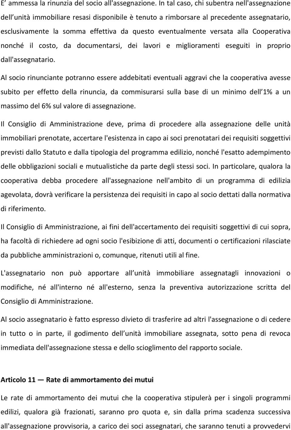 versata alla Cooperativa nonché il costo, da documentarsi, dei lavori e miglioramenti eseguiti in proprio dall'assegnatario.