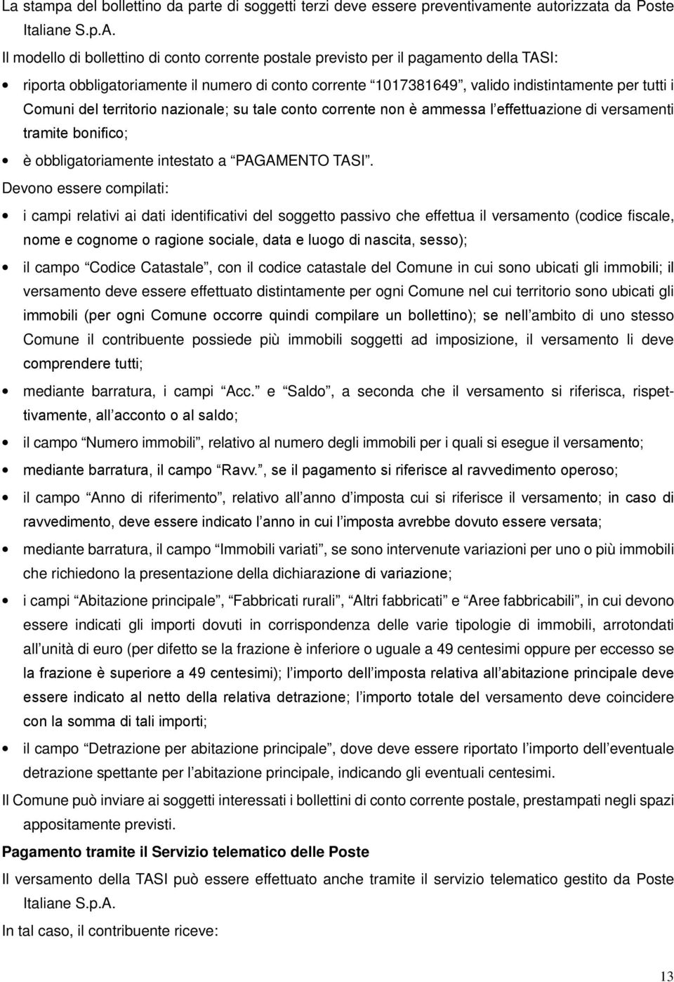 del territorio nazionale; su tale conto corrente non è ammessa l effettuazione di versamenti tramite bonifico; è obbligatoriamente intestato a PAGAMENTO TASI.