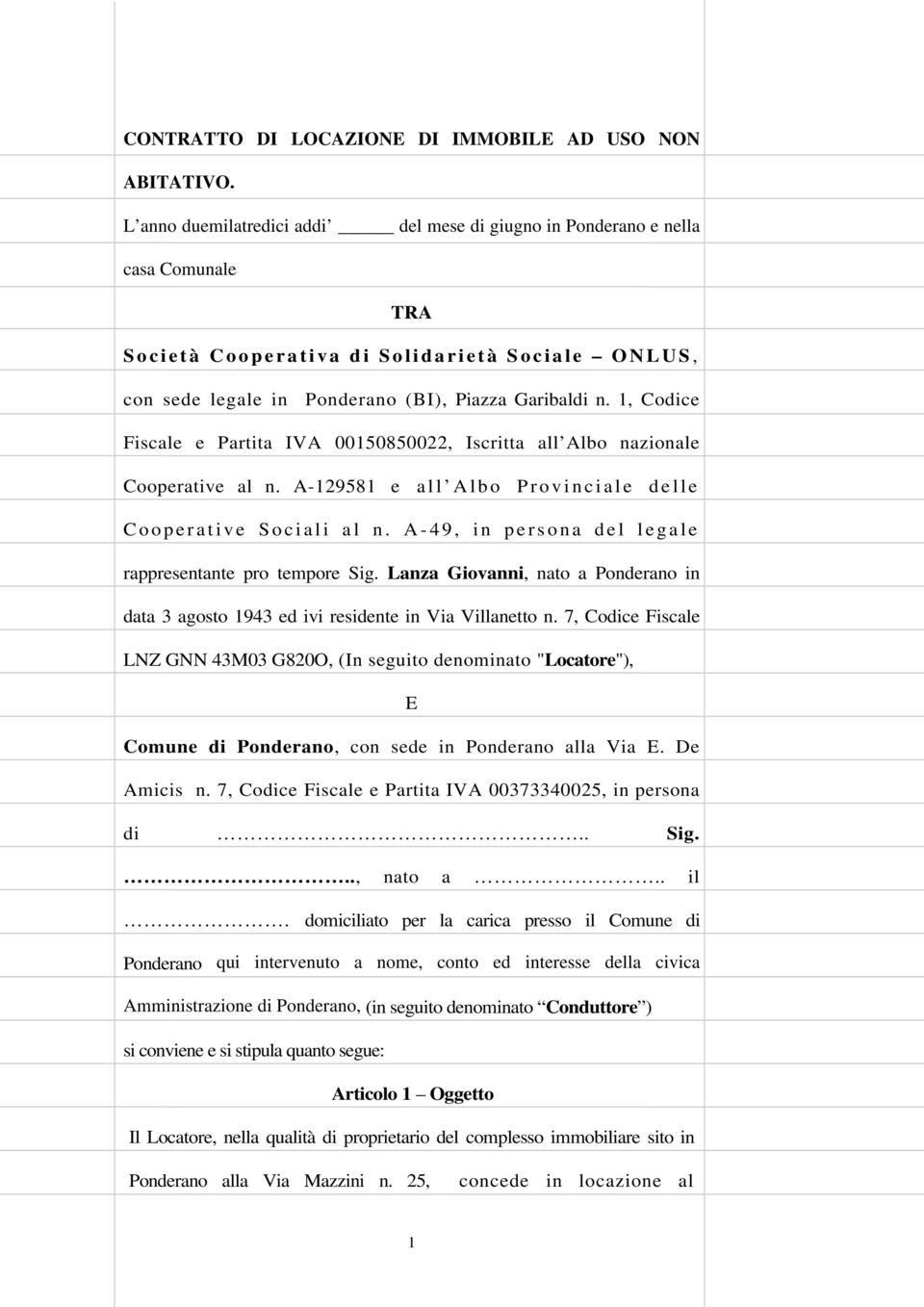 Ponderano (BI), Piazza Garibaldi n. 1, Codice Fiscale e Partita IVA 00150850022, Iscritta all Albo nazionale Cooperative al n.