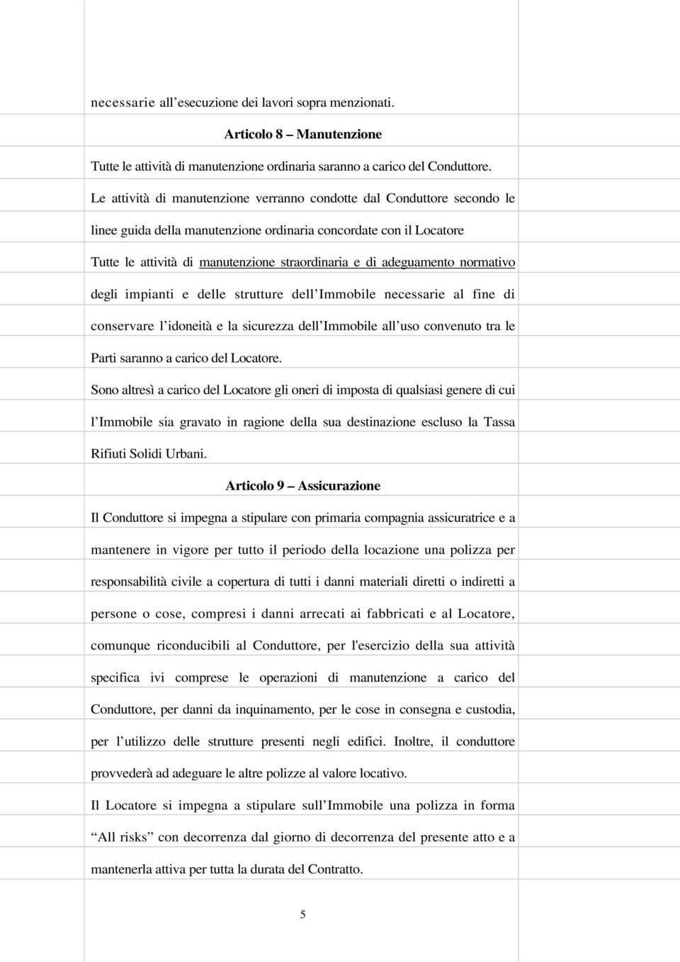 adeguamento normativo degli impianti e delle strutture dell Immobile necessarie al fine di conservare l idoneità e la sicurezza dell Immobile all uso convenuto tra le Parti saranno a carico del