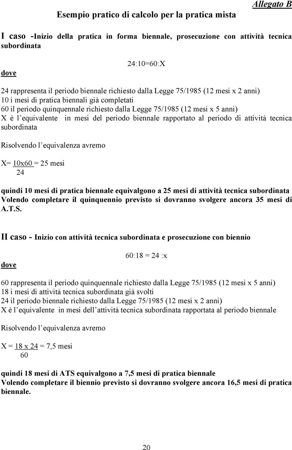 mesi del periodo biennale rapportato al periodo di attività tecnica subordinata Risolvendo l equivalenza avremo X= 10x60 = 25 mesi 24 quindi 10 mesi di pratica biennale equivalgono a 25 mesi di