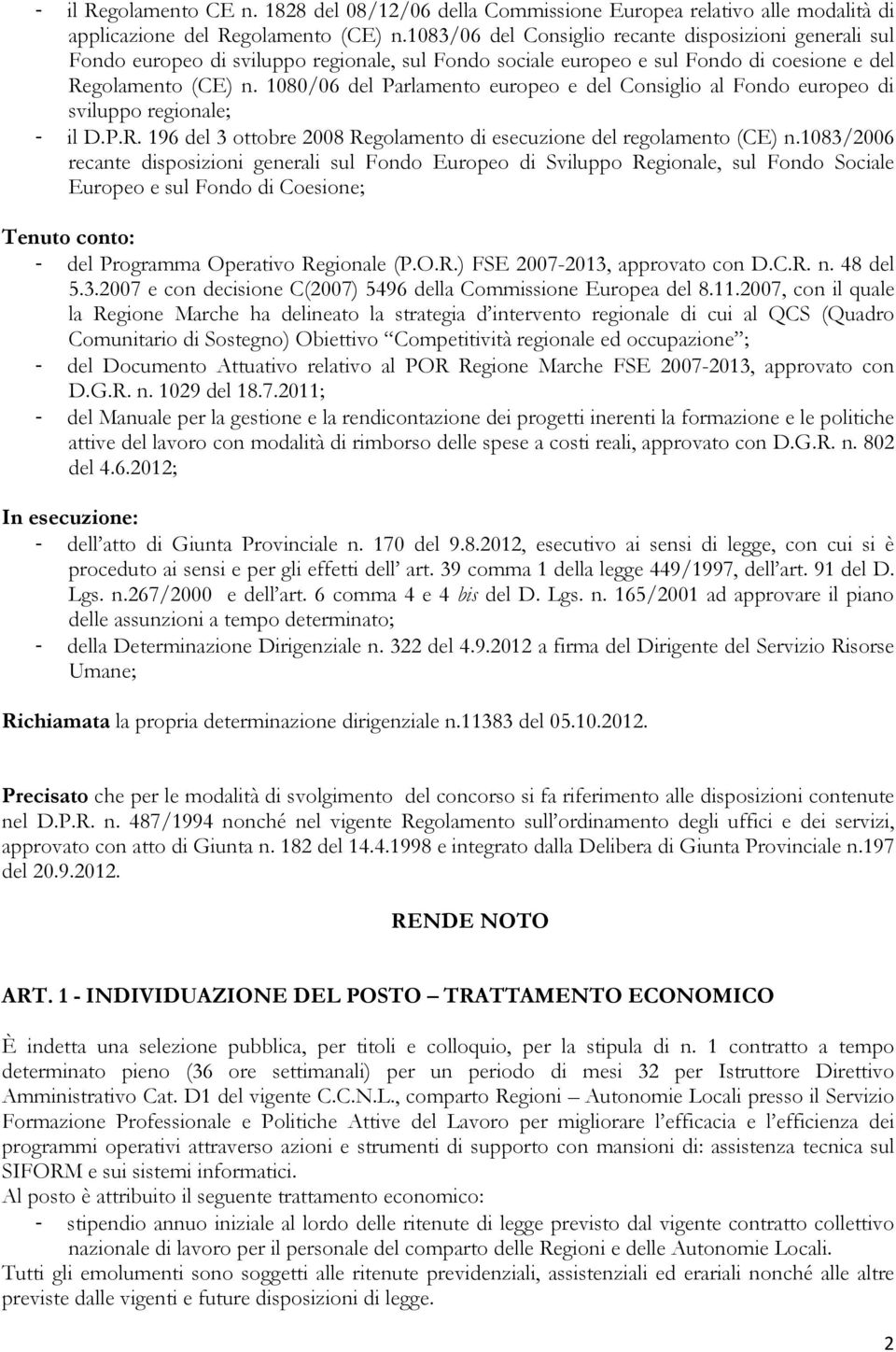 1080/06 del Parlamento europeo e del Consiglio al Fondo europeo di sviluppo regionale; - il D.P.R. 196 del 3 ottobre 2008 Regolamento di esecuzione del regolamento (CE) n.