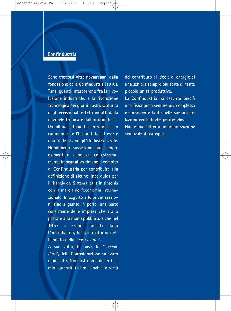 Da allora l'italia ha intrapreso un cammino che l'ha portata ad essere una fra le nazioni più industrializzate.