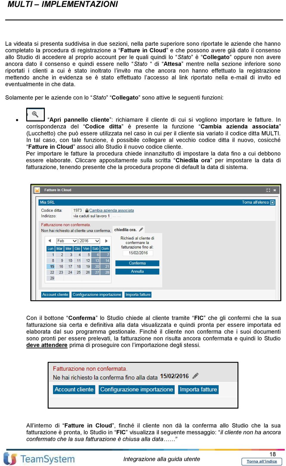 inferiore sono riportati i clienti a cui è stato inoltrato l invito ma che ancora non hanno effettuato la registrazione mettendo anche in evidenza se è stato effettuato l accesso al link riportato