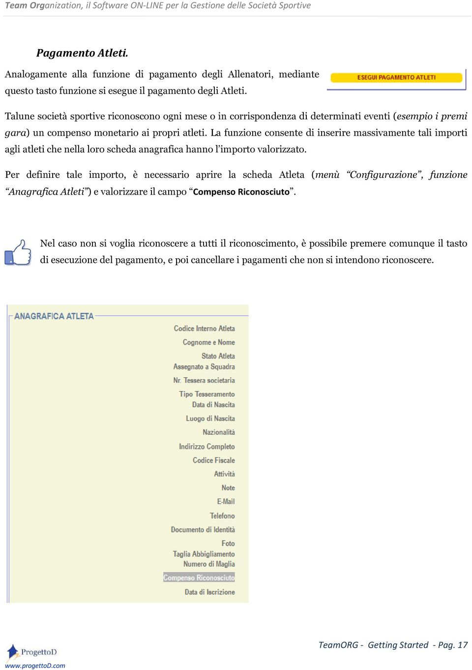 La funzione consente di inserire massivamente tali importi agli atleti che nella loro scheda anagrafica hanno l importo valorizzato.