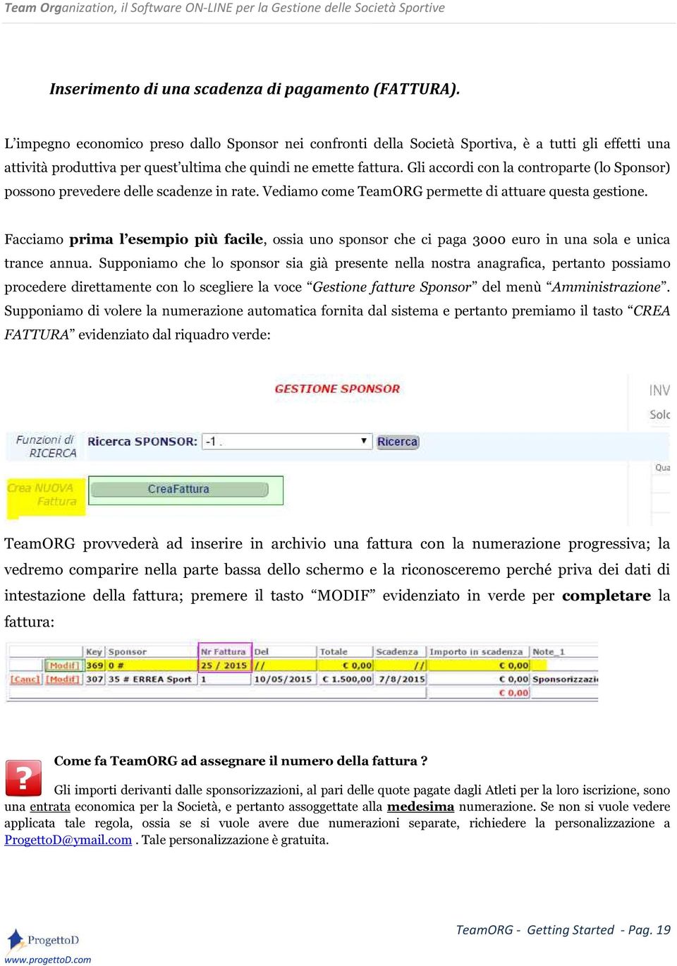 Gli accordi con la controparte (lo Sponsor) possono prevedere delle scadenze in rate. Vediamo come TeamORG permette di attuare questa gestione.