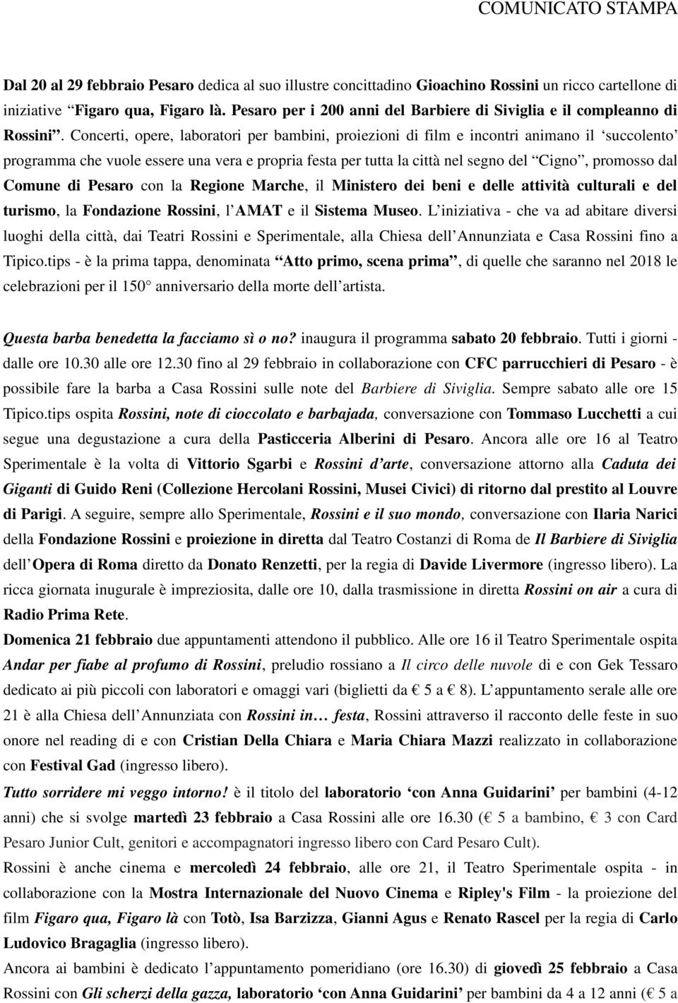 Concerti, opere, laboratori per bambini, proiezioni di film e incontri animano il succolento programma che vuole essere una vera e propria festa per tutta la città nel segno del Cigno, promosso dal