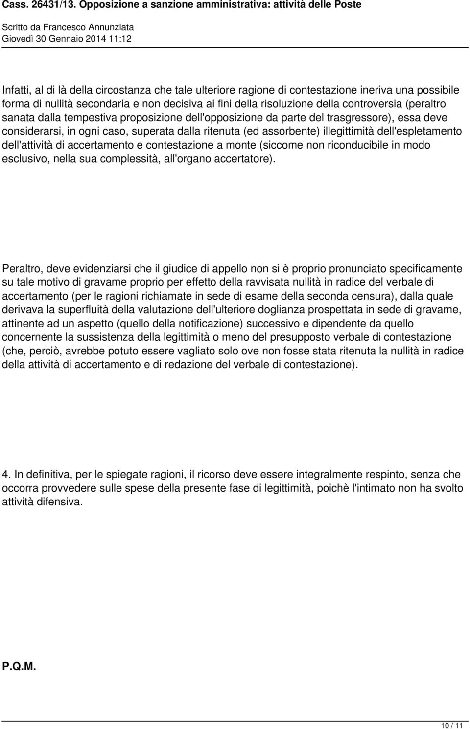 dell'attività di accertamento e contestazione a monte (siccome non riconducibile in modo esclusivo, nella sua complessità, all'organo accertatore).