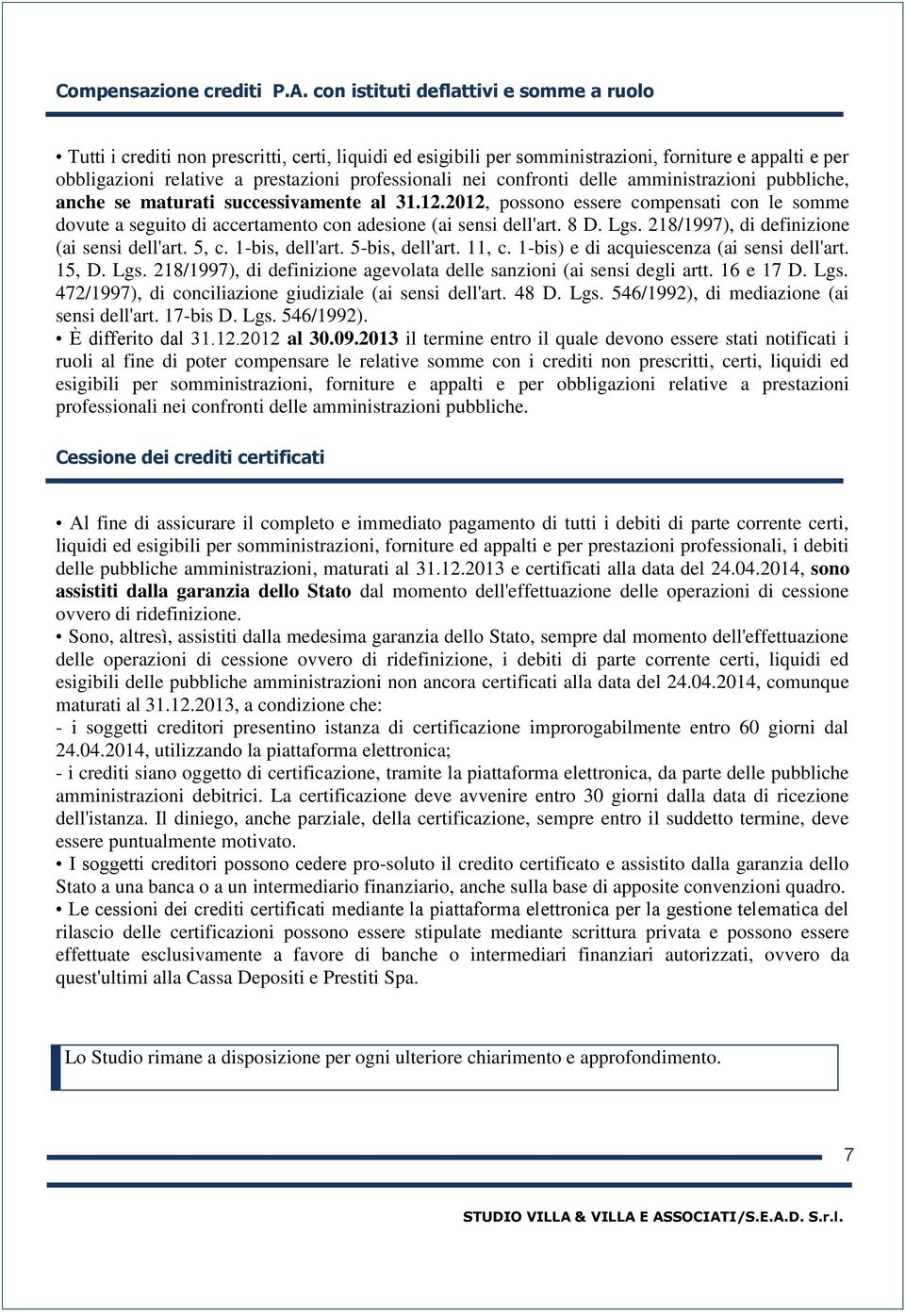 nei confronti delle amministrazioni pubbliche, anche se maturati successivamente al 31.12.2012, possono essere compensati con le somme dovute a seguito di accertamento con adesione (ai sensi dell'art.