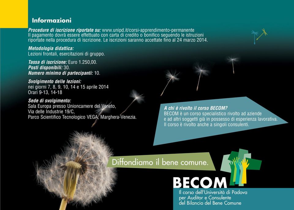 Le iscrizioni saranno accettate fino al 24 marzo 2014. Metodologia didattica: Lezioni frontali, esercitazioni di gruppo. Tassa di iscrizione: Euro 1.250,00. Posti disponibili: 30.