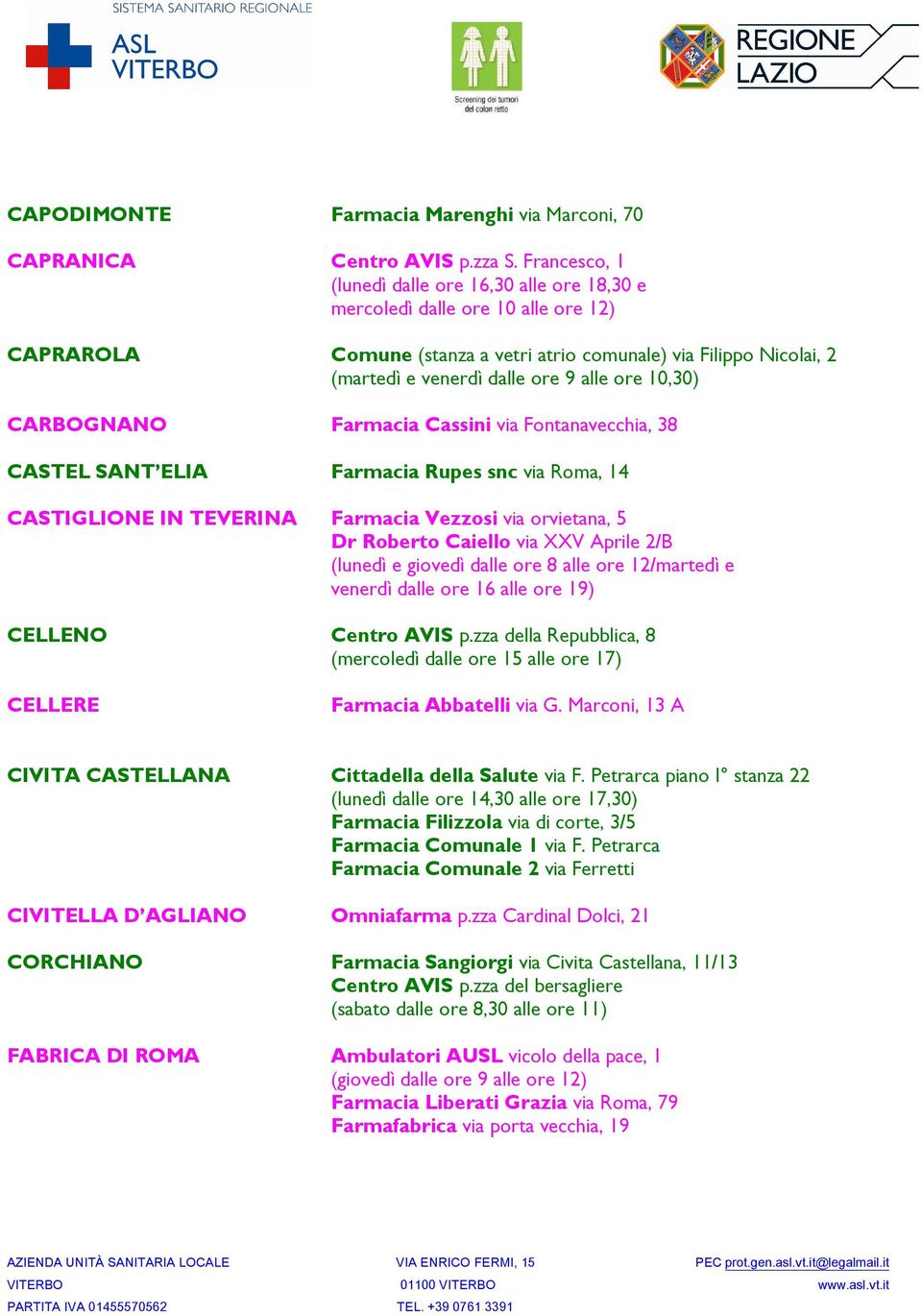 ore 10,30) CARBOGNANO Farmacia Cassini via Fontanavecchia, 38 CASTEL SANT ELIA Farmacia Rupes snc via Roma, 14 CASTIGLIONE IN TEVERINA Farmacia Vezzosi via orvietana, 5 Dr Roberto Caiello via XXV