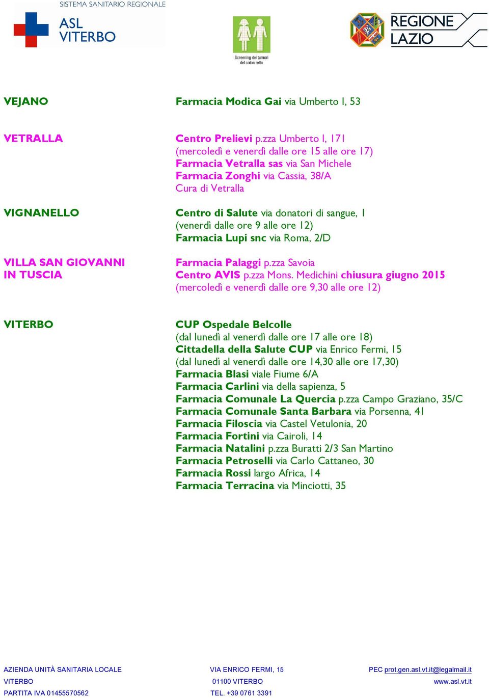 sangue, 1 (venerdì dalle ore 9 alle ore 12) Farmacia Lupi snc via Roma, 2/D VILLA SAN GIOVANNI Farmacia Palaggi p.zza Savoia IN TUSCIA Centro AVIS p.zza Mons.