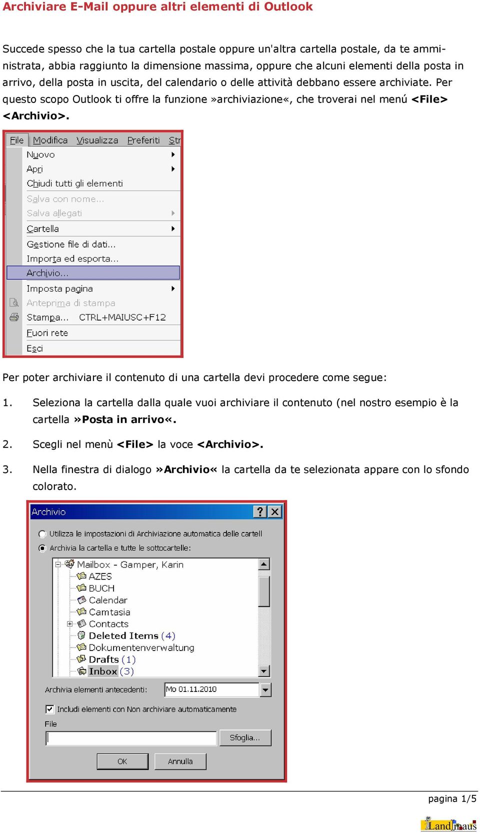 Per questo scopo Outlook ti offre la funzione»archiviazione«, che troverai nel menú <File> <Archivio>. Per poter archiviare il contenuto di una cartella devi procedere come segue: 1.