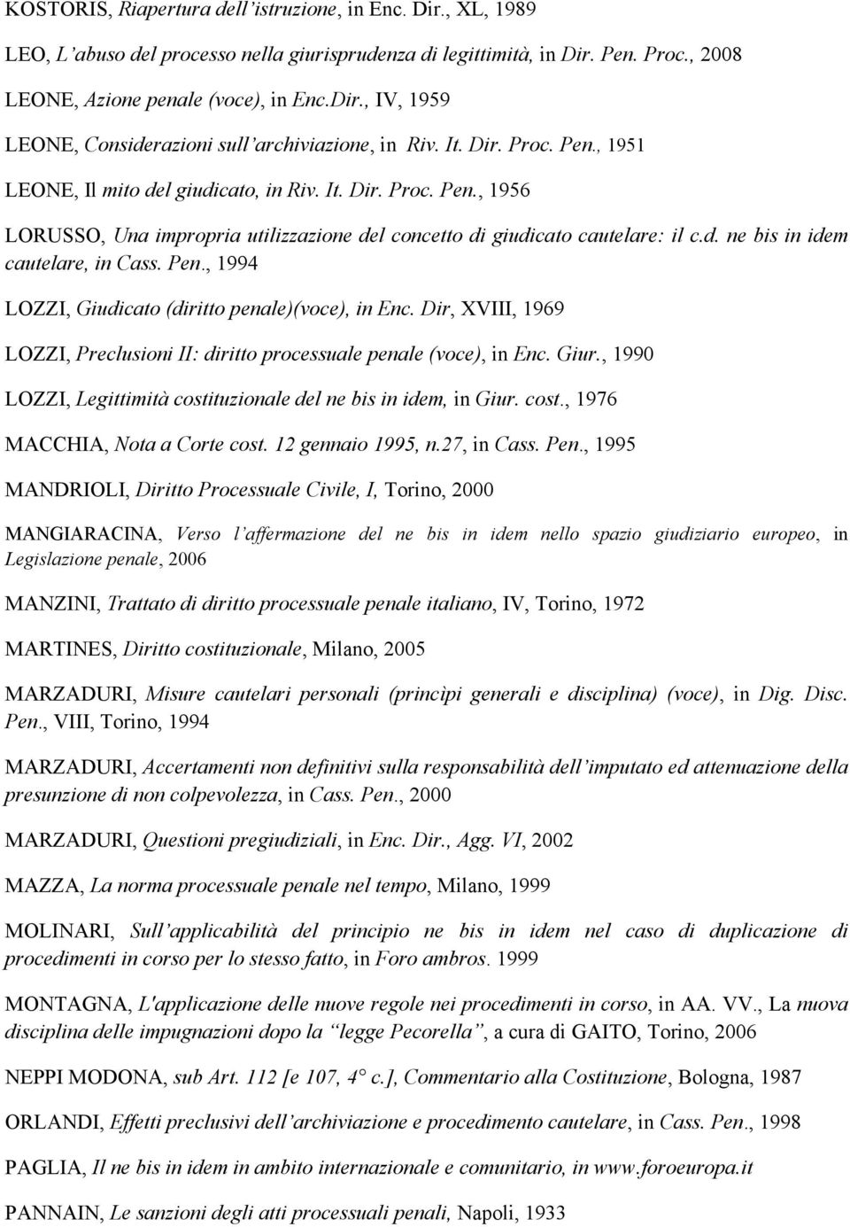 Pen., 1994 LOZZI, Giudicato (diritto penale)(voce), in Enc. Dir, XVIII, 1969 LOZZI, Preclusioni II: diritto processuale penale (voce), in Enc. Giur.