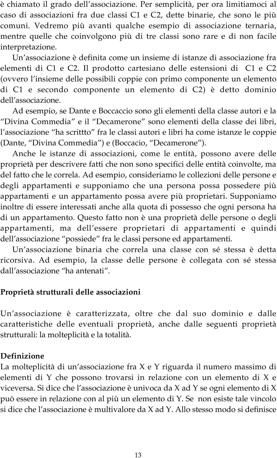 Un associazione è definita come un insieme di istanze di associazione fra elementi di C1 e C2.