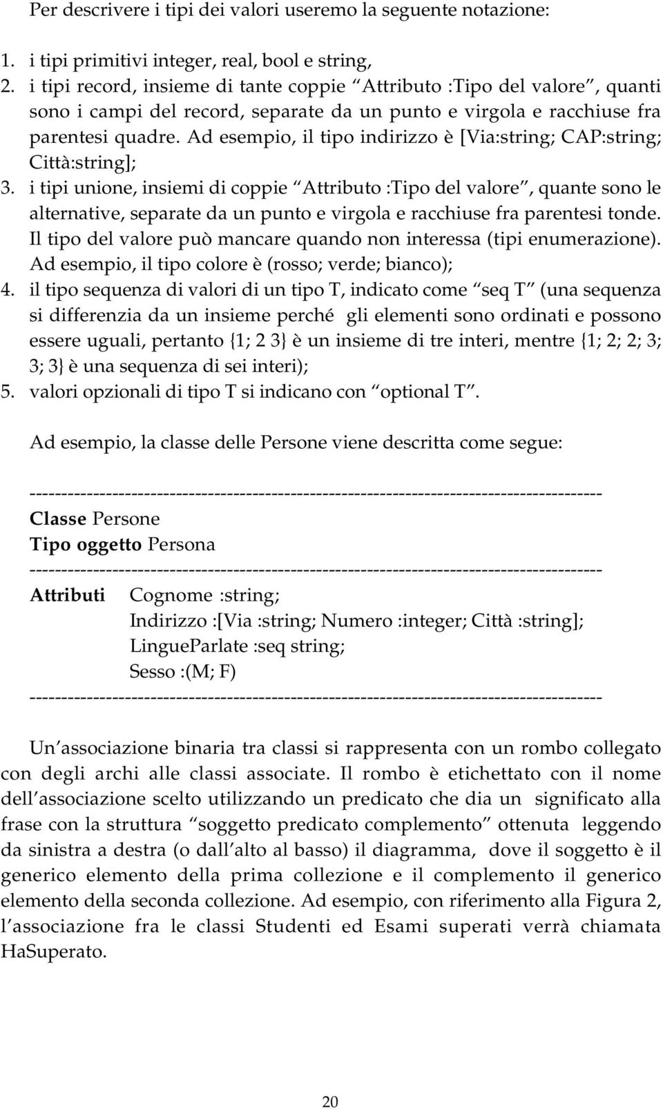 Ad esempio, il tipo indirizzo è [Via:string; CAP:string; Città:string]; 3.