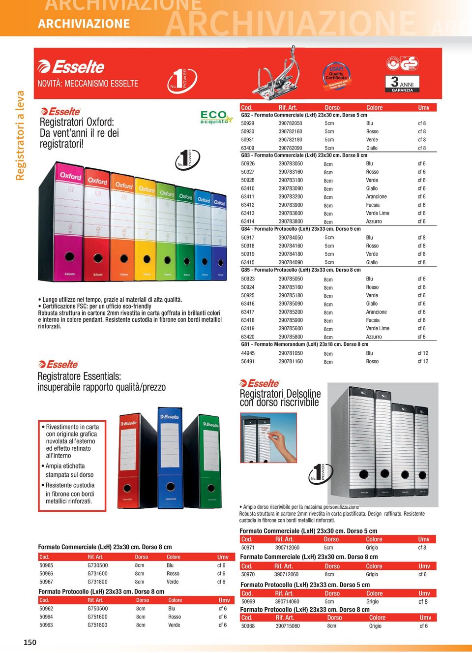 Resistente custodia in fibrone con bordi metallici rinforzati. Registratore Essentials: insuperabile rapporto qualità/prezzo Cod. Rif. Art. Dorso Colore Umv G82 - Formato Commerciale (LxH) 23x30 cm.