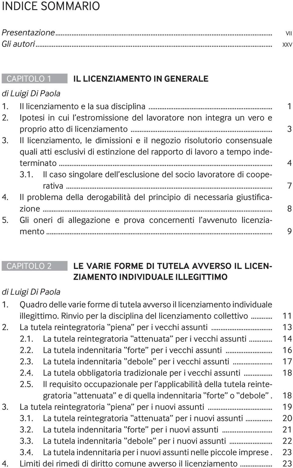 Il licenziamento, le dimissioni e il negozio risolutorio consensuale quali atti esclusivi di estinzione del rapporto di lavoro a tempo indeterminato... 4 3.1.