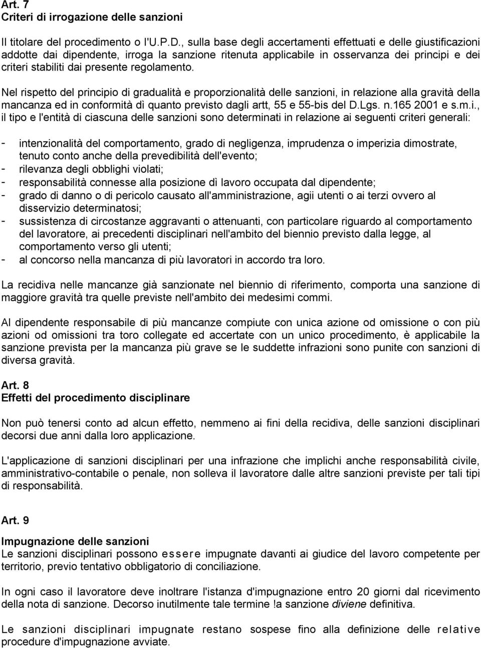 regolamento. Nel rispetto del principio di gradualità e proporzionalità delle sanzioni, in relazione alla gravità della mancanza ed in conformità dì quanto previsto dagli artt, 55 e 55-bis del D.Lgs.