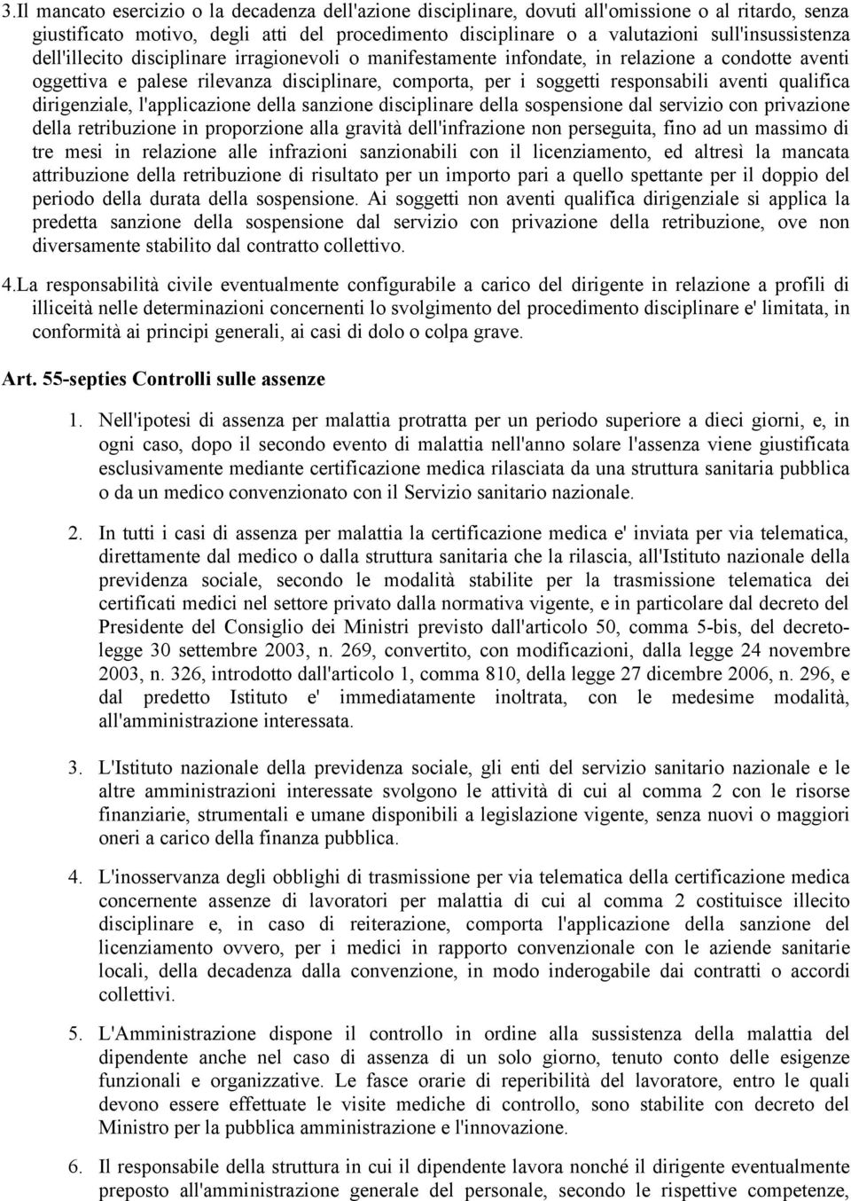 aventi qualifica dirigenziale, l'applicazione della sanzione disciplinare della sospensione dal servizio con privazione della retribuzione in proporzione alla gravità dell'infrazione non perseguita,