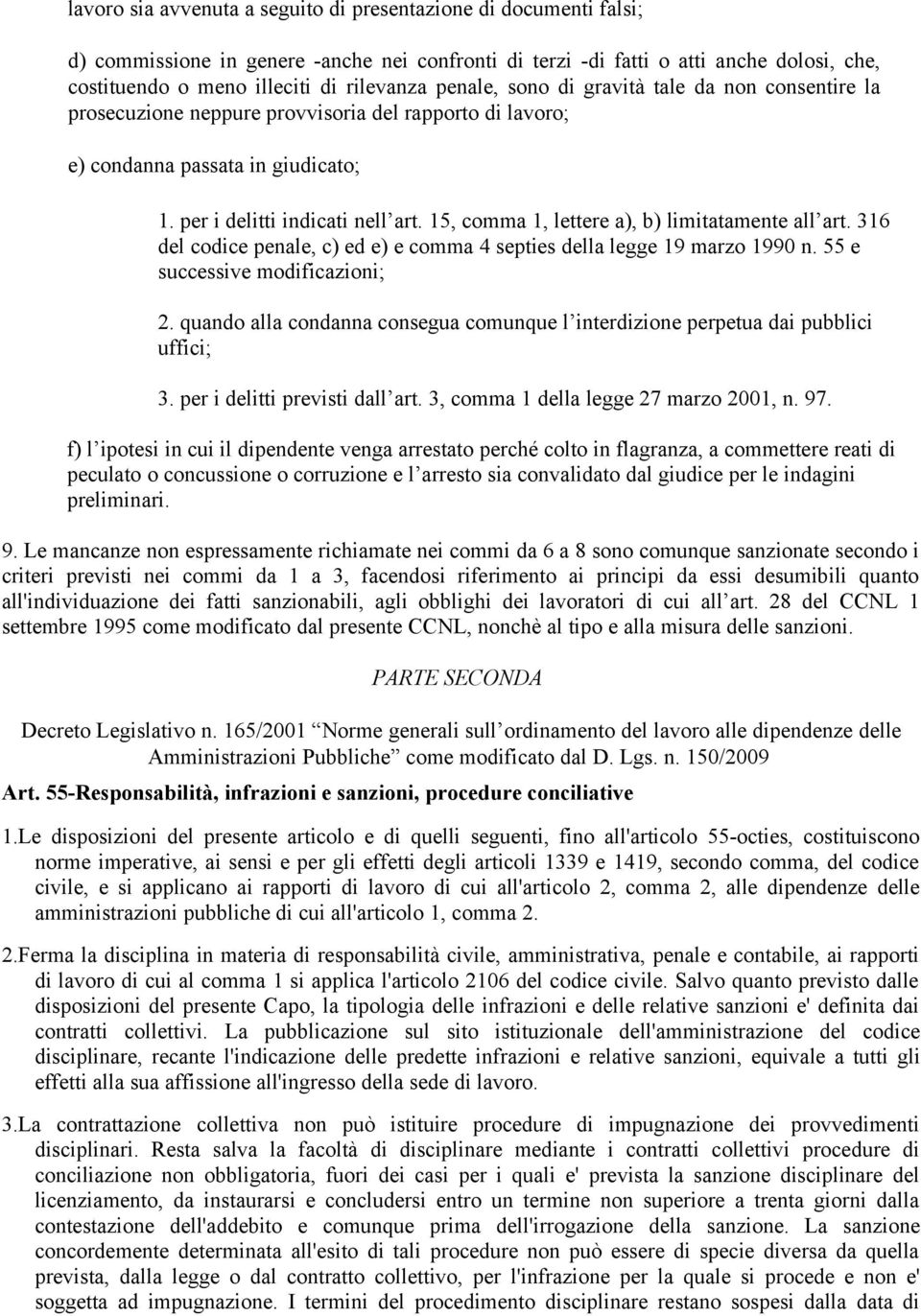 15, comma 1, lettere a), b) limitatamente all art. 316 del codice penale, c) ed e) e comma 4 septies della legge 19 marzo 1990 n. 55 e successive modificazioni; 2.