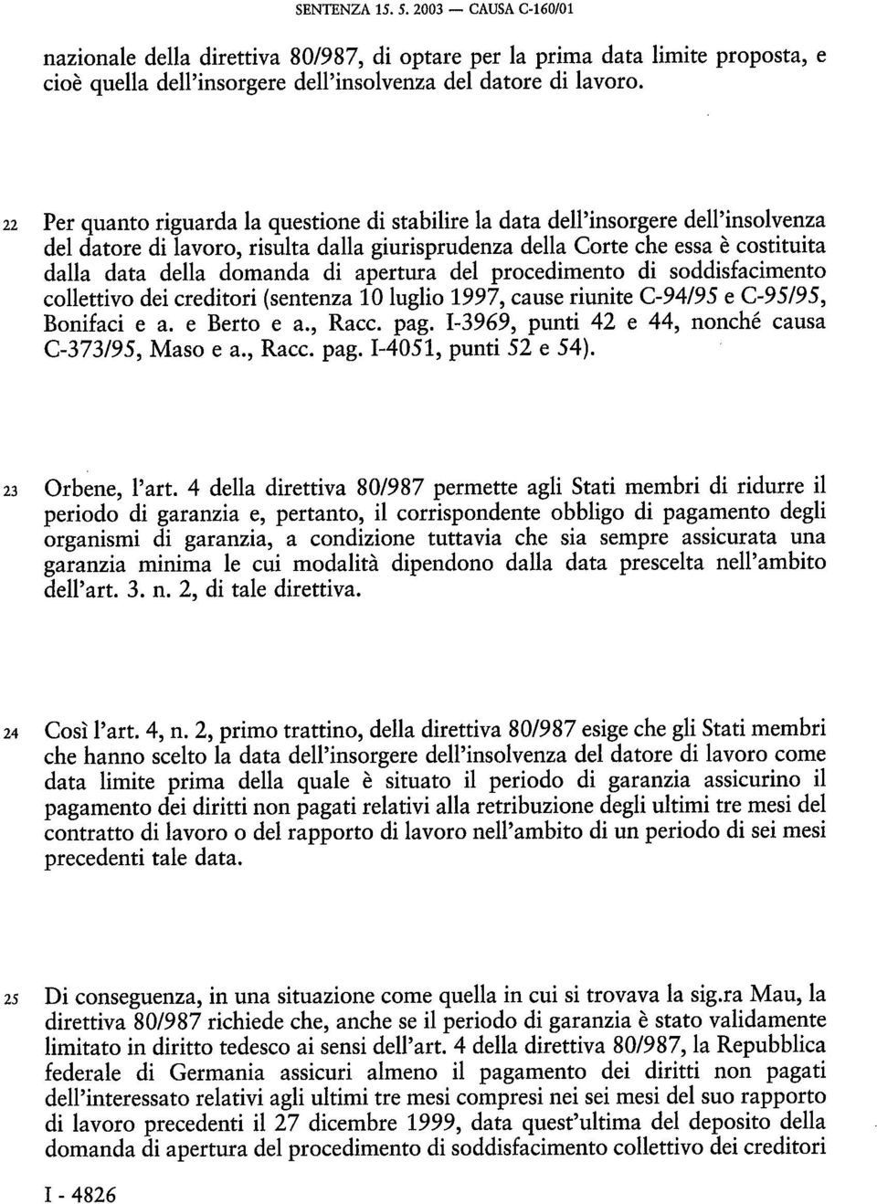 di apertura del procedimento di soddisfacimento collettivo dei creditori (sentenza 10 luglio 1997, cause riunite C-94/95 e C-95/95, Bonifaci e a. e Berto e a., Racc. pag.