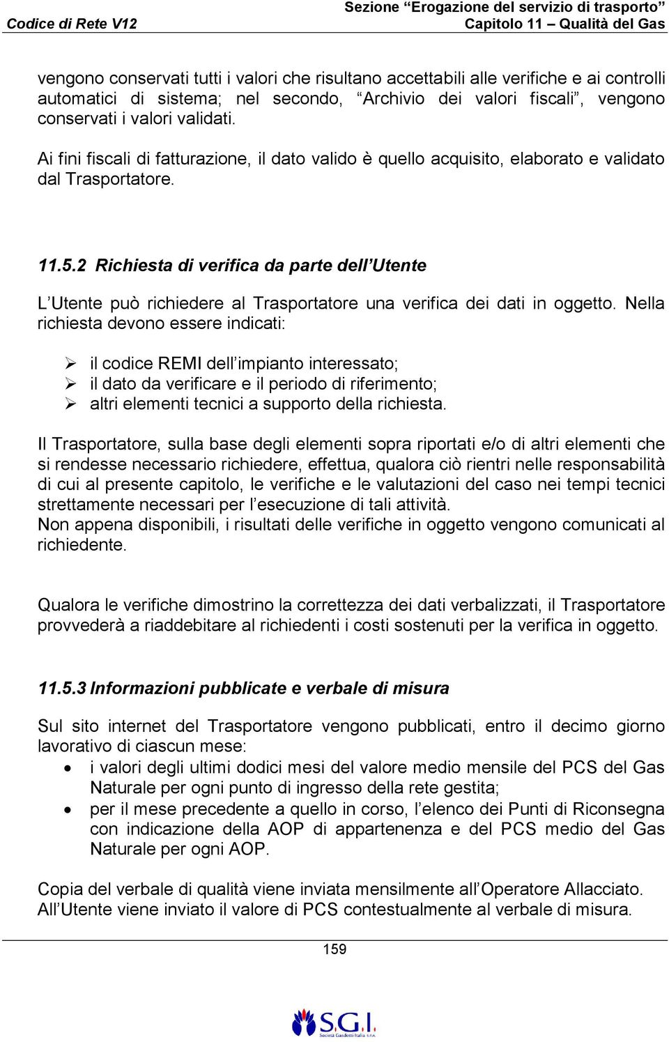 2 Richiesta di verifica da parte dell Utente L Utente può richiedere al Trasportatore una verifica dei dati in oggetto.