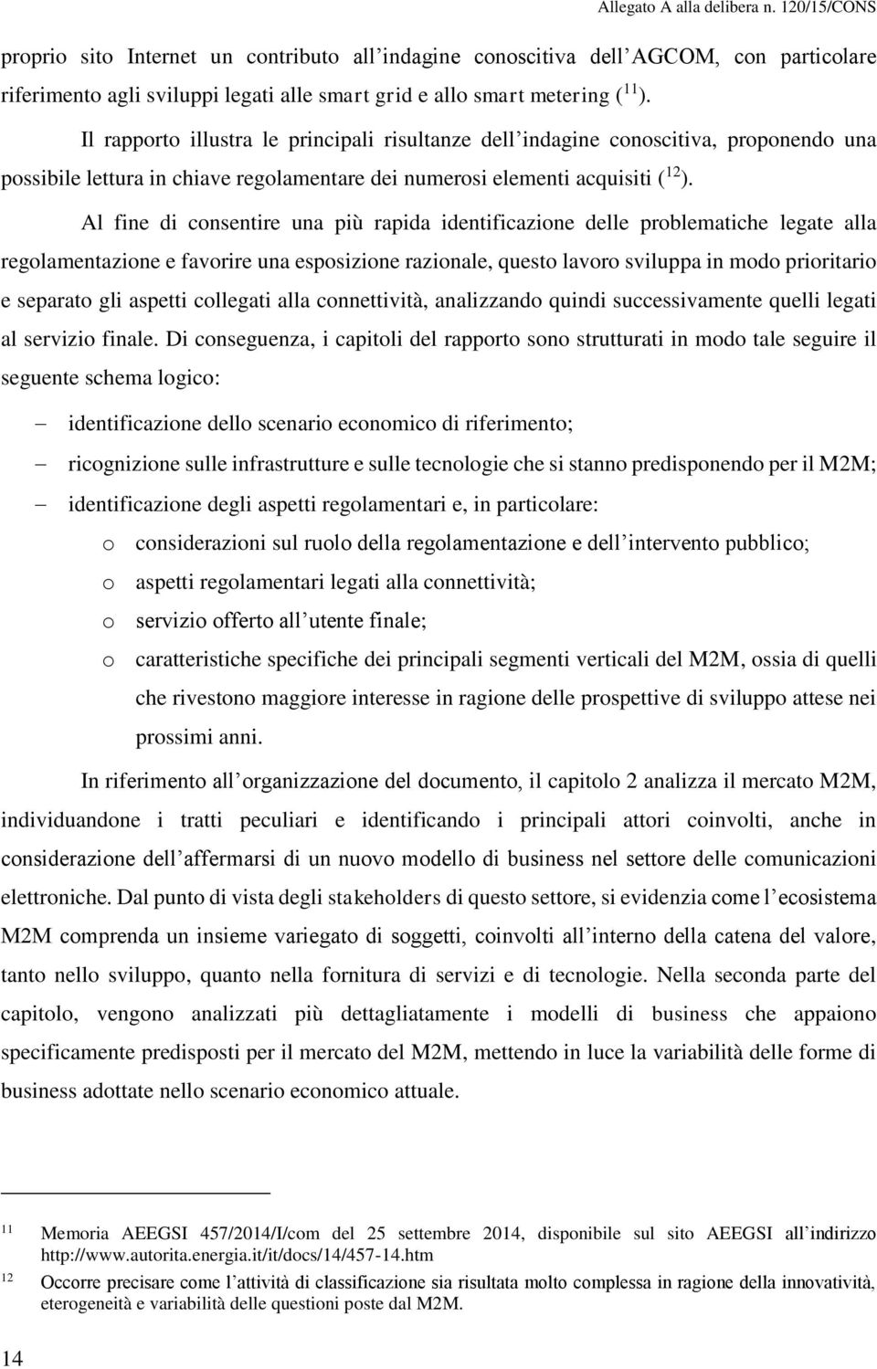 Al fine di consentire una più rapida identificazione delle problematiche legate alla regolamentazione e favorire una esposizione razionale, questo lavoro sviluppa in modo prioritario e separato gli