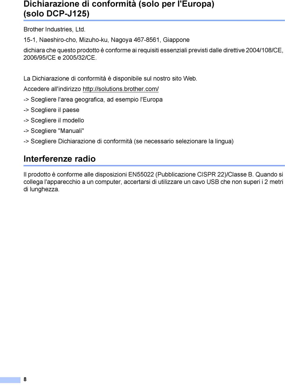 La Dichiarazione di conformità è disponibile sul nostro sito Web. Accedere all'indirizzo http://solutions.brother.