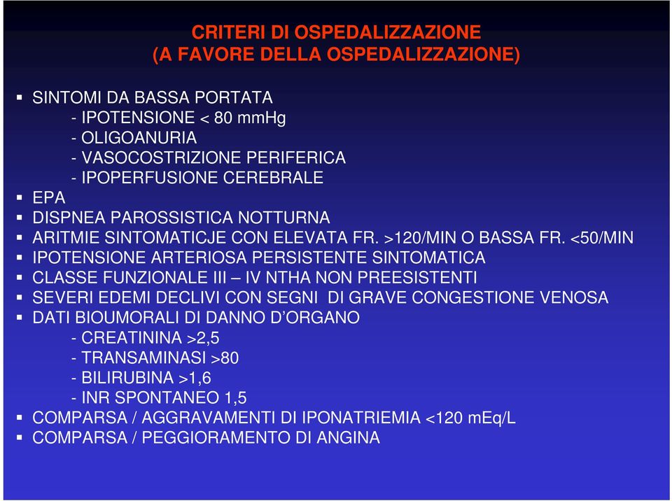 <50/MIN IPOTENSIONE ARTERIOSA PERSISTENTE SINTOMATICA CLASSE FUNZIONALE III IV NTHA NON PREESISTENTI SEVERI EDEMI DECLIVI CON SEGNI DI GRAVE CONGESTIONE