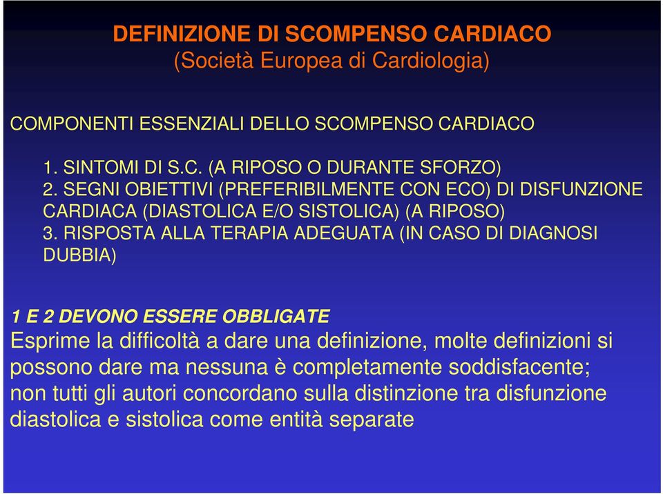 RISPOSTA ALLA TERAPIA ADEGUATA (IN CASO DI DIAGNOSI DUBBIA) 1 E 2 DEVONO ESSERE OBBLIGATE Esprime la difficoltà a dare una definizione, molte